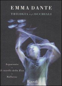 La trilogia degli occhiali: Acquasanta-Il castello della Zisa-Ballarini - Emma Dante - Libro Rizzoli 2011 | Libraccio.it