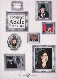 Le straordinarie avventure di Adèle Blanc-Sec. Vol. 2 - Jacques Tardi - Libro Rizzoli Lizard 2011 | Libraccio.it