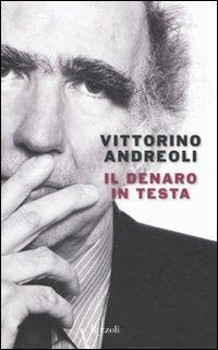 Il denaro in testa - Vittorino Andreoli - Libro Rizzoli 2011, Saggi italiani | Libraccio.it