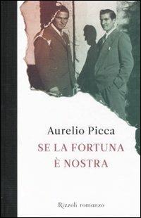Se la fortuna è nostra - Aurelio Picca - Libro Rizzoli 2011, Scala italiani | Libraccio.it