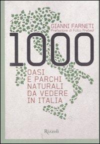 1000 oasi e parchi naturali da vedere in Italia - Gianni Farneti - Libro Rizzoli 2011, Natura | Libraccio.it