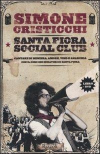Santa Fiora Social Club. Cantare di miniera, amore, vino e anarchia. Con DVD - Simone Cristicchi - Libro Rizzoli 2011, Varia | Libraccio.it