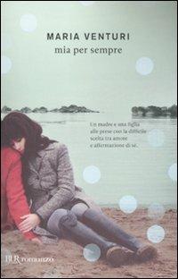 Mia per sempre - Maria Venturi - Libro Rizzoli 2011, BUR I libri di Maria Venturi | Libraccio.it