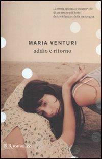 Addio e ritorno - Maria Venturi - Libro Rizzoli 2011, BUR I libri di Maria Venturi | Libraccio.it
