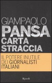 Carta straccia. Il potere inutile dei giornalisti italiani - Giampaolo Pansa - Libro Rizzoli 2011, Rizzoli best | Libraccio.it