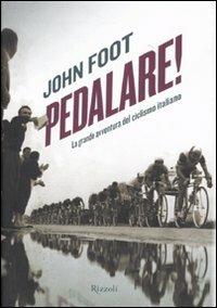 Pedalare! La grande avventura del ciclismo italiano - John Foot - Libro Rizzoli 2011, Storica | Libraccio.it