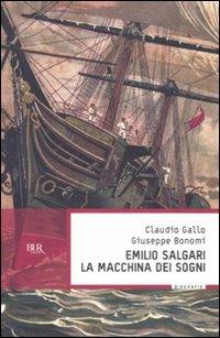 Emilio Salgari, la macchina dei sogni - Claudio Gallo, Giuseppe Bonomi - Libro Rizzoli 2011, BUR Saggi | Libraccio.it
