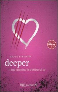 Deeper. Il tuo destino è dentro di te - Maggie Stiefvater - Libro Rizzoli 2011, BUR 24/7 | Libraccio.it