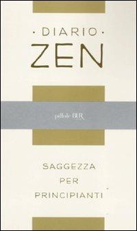 Diario zen. Saggezza per principianti  - Libro Rizzoli 2011, BUR Pillole BUR | Libraccio.it