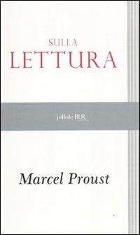 Sulla lettura - Marcel Proust - Libro Rizzoli 2011, BUR Pillole BUR | Libraccio.it