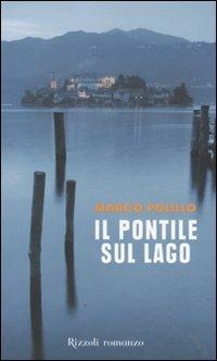 Il pontile sul lago - Marco Polillo - Libro Rizzoli 2011, Rizzoli best | Libraccio.it