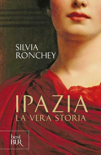 Ipazia. La vera storia - Silvia Ronchey - Libro Rizzoli 2011, BUR Best BUR | Libraccio.it