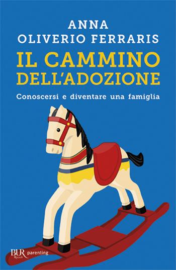 Il cammino dell'adozione - Anna Oliverio Ferraris - Libro Rizzoli 2011, BUR BUR Psicologia e società | Libraccio.it