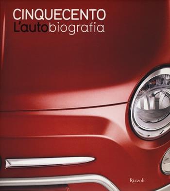 Cinquecento. L'autobiografia. Ediz. illustrata  - Libro Rizzoli 2011, Varia illustrati | Libraccio.it