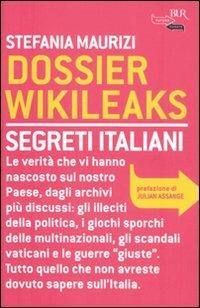 Dossier Wikileaks. Segreti italiani - Stefania Maurizi - Libro Rizzoli 2011, BUR Futuropassato | Libraccio.it