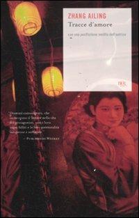 Tracce d'amore - Ailing Zhang - Libro Rizzoli 2011, BUR Scrittori contemporanei | Libraccio.it
