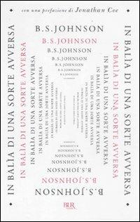 In balia di una sorte avversa - B. S. Johnson - Libro Rizzoli 2011, BUR Narrativa | Libraccio.it