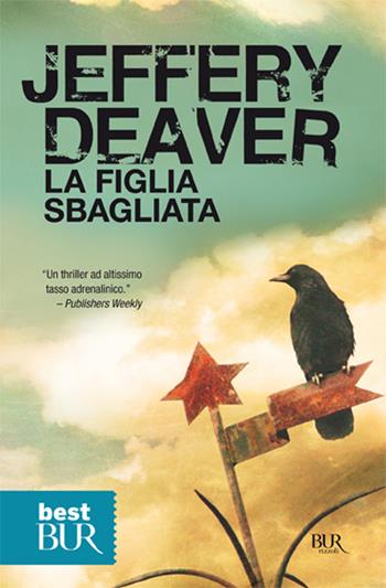 La figlia sbagliata - Jeffery Deaver - Libro Rizzoli 2011, BUR Narrativa | Libraccio.it