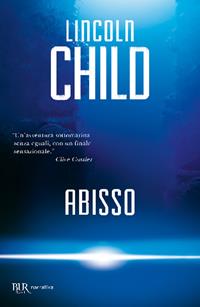 Abisso - Lincoln Child - Libro Rizzoli 2011, BUR Narrativa | Libraccio.it