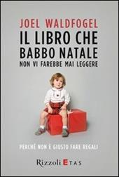 Il libro che Babbo Natale non vi farebbe mai leggere. Perché non è giusto fare regali