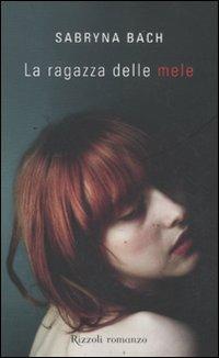 La ragazza delle mele - Sabryna Bach - Libro Rizzoli 2011, Rizzoli best | Libraccio.it
