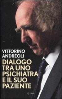 Dialogo tra uno psichiatra e il suo paziente - Vittorino Andreoli - Libro Rizzoli 2011, Saggi italiani | Libraccio.it