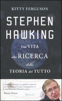 Stephen Hawking. Una vita alla ricerca della teoria del tutto - Kitty Ferguson - Libro Rizzoli 2011, Saggi stranieri | Libraccio.it