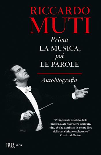 Prima la musica, poi le parole. Autobiografia - Riccardo Muti - Libro Rizzoli 2012, BUR Best BUR | Libraccio.it
