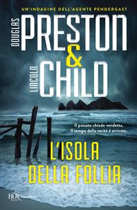 L'isola della follia - Douglas Preston, Lincoln Child - Libro Rizzoli 2011, BUR Narrativa | Libraccio.it