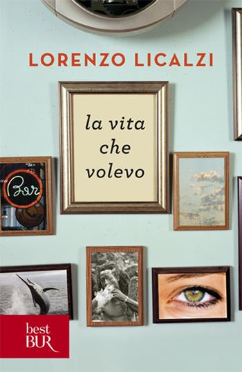 La vita che volevo - Lorenzo Licalzi - Libro Rizzoli 2011, BUR Narrativa | Libraccio.it