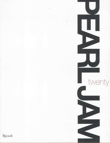 Pearl Jam. Twenty. Ediz. illustrata  - Libro Rizzoli 2012 | Libraccio.it