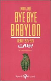 Bye Bye Babylon. Beirut 1975-1979