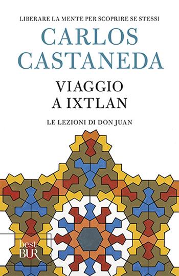 Viaggio a Ixtlan. Le lezioni di don Juan - Carlos Castaneda - Libro Rizzoli 2012, BUR Saggi | Libraccio.it