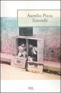 Tuttestelle - Aurelio Picca - Libro Rizzoli 2012, BUR Scrittori contemporanei | Libraccio.it
