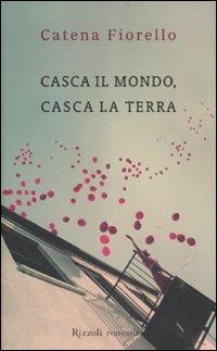Casca il mondo, casca la terra - Catena Fiorello - Libro Rizzoli 2012, Rizzoli best | Libraccio.it
