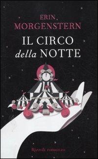 Il circo della notte - Erin Morgenstern - Libro Rizzoli 2012, Rizzoli best | Libraccio.it
