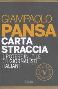 Carta straccia. Il potere inutile dei giornalisti italiani - Giampaolo Pansa - Libro Rizzoli 2011, Vintage | Libraccio.it