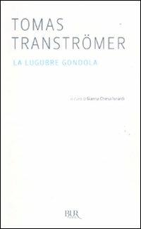 La lugubre gondola - Tomas Tranströmer - Libro Rizzoli 2011, Bur poesia | Libraccio.it