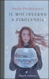 Il mio inverno a Zerolandia - Paola Predicatori - Libro Rizzoli 2012, Scala italiani | Libraccio.it