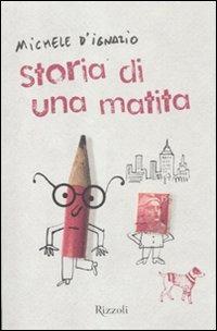 Storia di una matita - Michele D'Ignazio - Libro Rizzoli 2012, Il cantiere delle parole | Libraccio.it