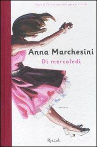 Di mercoledì - Anna Marchesini - Libro Rizzoli 2012, Scala italiani | Libraccio.it