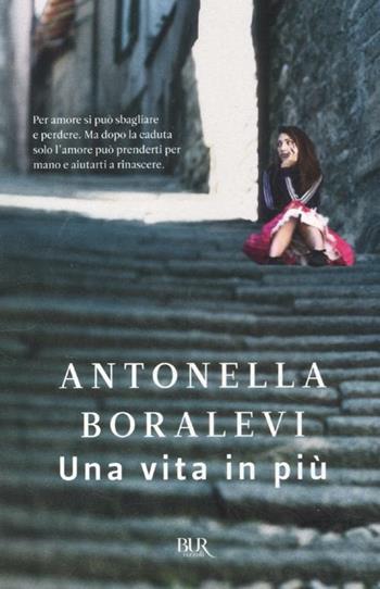 Una vita in più - Antonella Boralevi - Libro Rizzoli 2012, BUR Narrativa | Libraccio.it