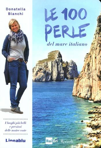 Le 100 perle del mare italiano - Donatella Bianchi - Libro Rizzoli 2012 | Libraccio.it