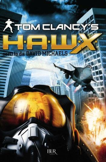 H.A.W.X. - Tom Clancy, David Michaels - Libro Rizzoli 2012, BUR Narrativa | Libraccio.it