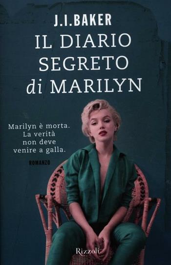 Il diario segreto di Marilyn - J. I. Baker - Libro Rizzoli 2012, Rizzoli best | Libraccio.it