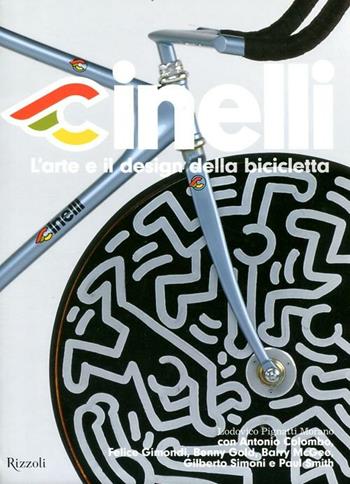 Cinelli. L'arte e il design della bicicletta. Ediz. illustrata  - Libro Rizzoli 2012, Varia illustrati | Libraccio.it