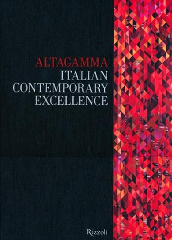 Altagamma. Italian contemporary excellence. Ediz. italiana  - Libro Rizzoli 2012, I libri illustrati | Libraccio.it