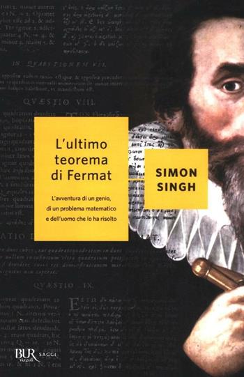 L'ultimo teorema di Fermat. L'avventura di un genio, di un problema matematico e dell'uomo che lo ha risolto - Simon Singh - Libro Rizzoli 1999, BUR Saggi | Libraccio.it