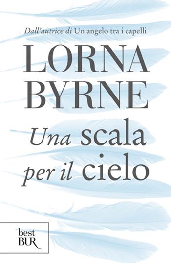 Una scala per il cielo - Lorna Byrne - Libro Rizzoli 2012, BUR Best BUR | Libraccio.it
