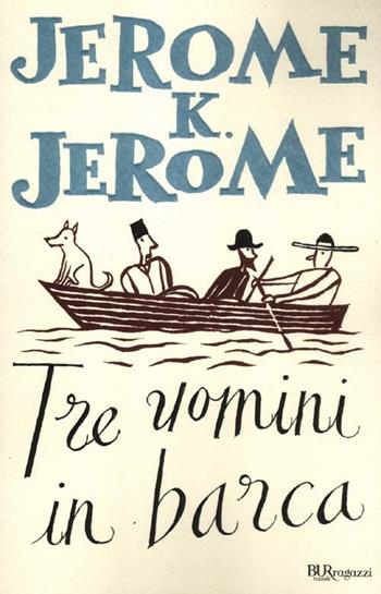 Tre uomini in barca - Jerome K. Jerome - Libro Rizzoli 2012, Bur ragazzi | Libraccio.it
